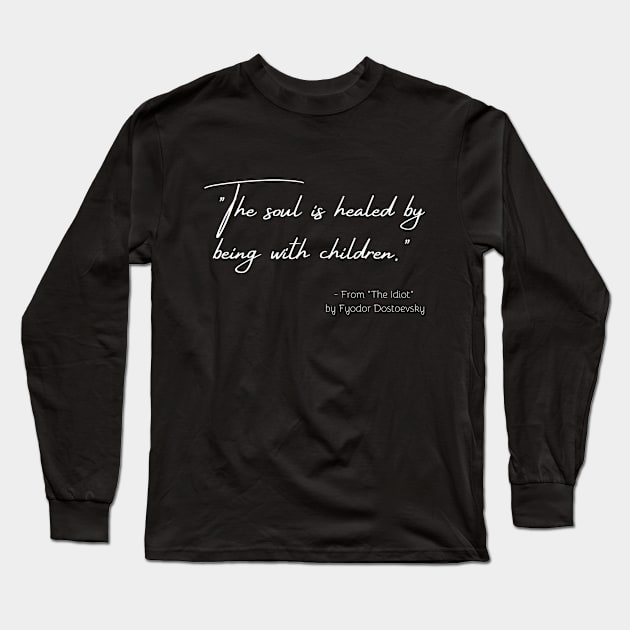 A Quote about Children from "The Idiot" by Fyodor Dostoevsky Long Sleeve T-Shirt by Poemit